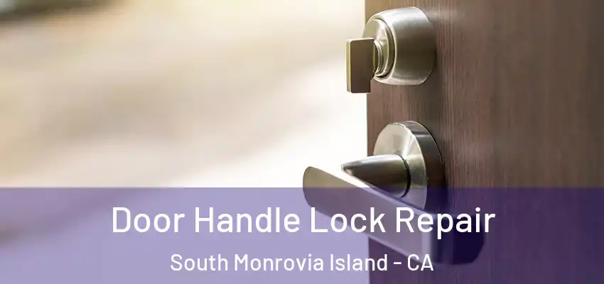  Door Handle Lock Repair South Monrovia Island - CA