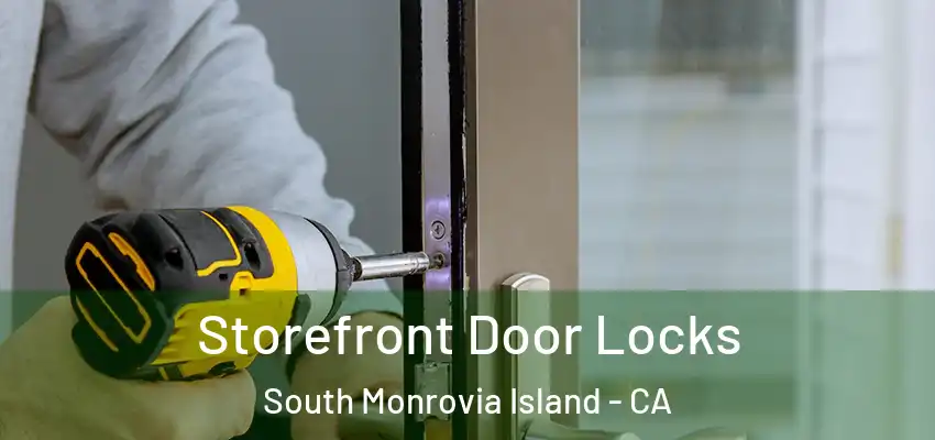  Storefront Door Locks South Monrovia Island - CA